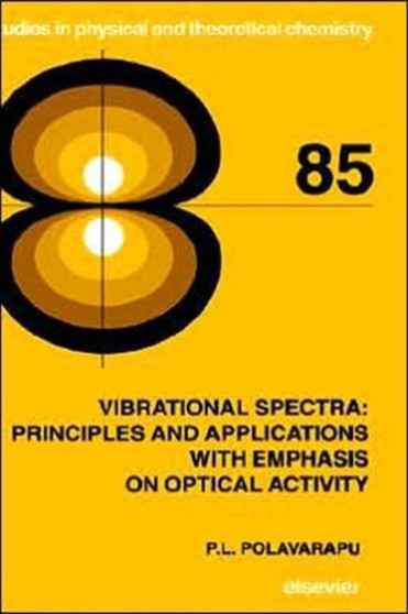 Vibrational Spectra: Principles and Applications with Emphasis on Optical Activity : Volume 85 by P.L. Polavarapu - Hardback