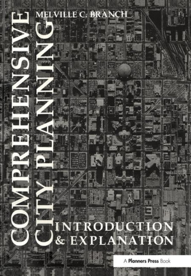 Comprehensive City Planning : Introduction & Explanation by Melville Branch - Hardback