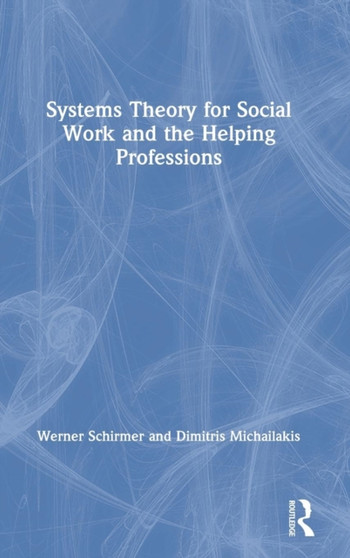 Systems Theory for Social Work and the Helping Professions by Werner Schirmer - Hardback