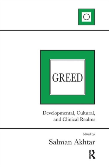 Greed : Developmental, Cultural, and Clinical Realms by Salman Akhtar - Hardback