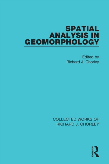 Spatial Analysis in Geomorphology by Richard J. Chorley - Paperback