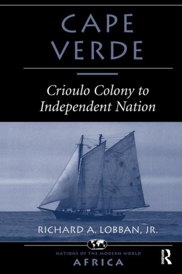 Cape Verde : Crioulo Colony To Independent Nation by Richard A Lobban - Hardback