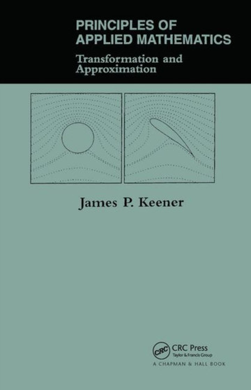 Principles Of Applied Mathematics : Transformation And Approximation by James P. Keener - Hardback