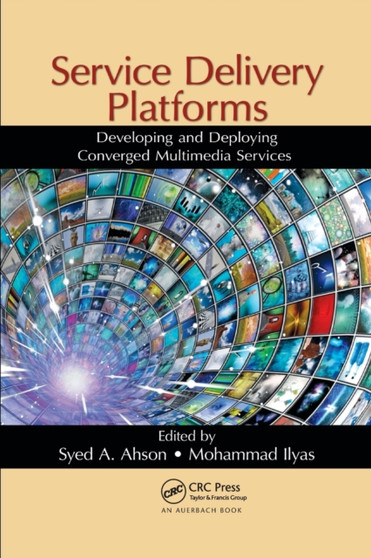 Service Delivery Platforms : Developing and Deploying Converged Multimedia Services by Syed A. Ahson - Paperback