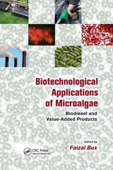 Biotechnological Applications of Microalgae : Biodiesel and Value-Added Products by Faizal Bux - Paperback