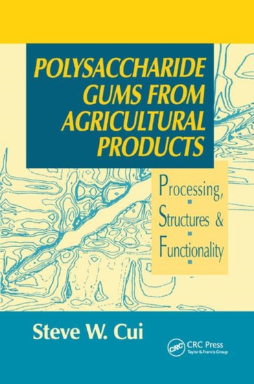 Polysaccharide Gums from Agricultural Products : Processing, Structures and Functionality by Steve W. Cui - Paperback