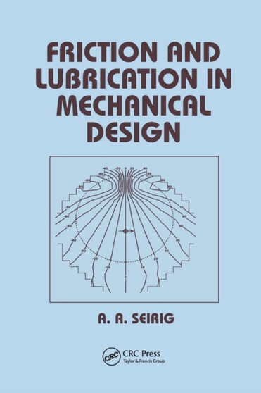 Friction and Lubrication in Mechanical Design by Shirley Seireg - Paperback