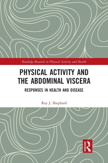 Physical Activity and the Abdominal Viscera : Responses in Health and Disease by Roy J. Shephard - Paperback