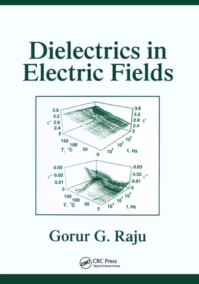 Dielectrics in Electric Fields : Tables, Atoms, and Molecules by Gorur Govinda Raju - Paperback