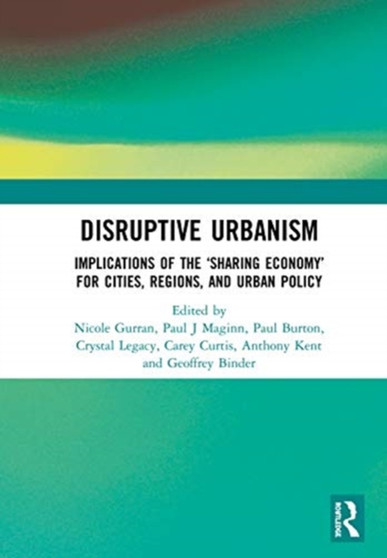 Disruptive Urbanism : Implications of the ???Sharing Economy??? for Cities, Regions, and Urban Policy by Nicole Gurran - Hardback