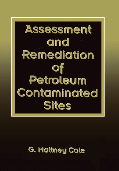Assessment and Remediation of Petroleum Contaminated Sites by G.Mattney Cole - Paperback