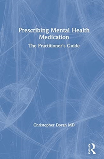 Prescribing Mental Health Medication : The Practitioner's Guide by Christopher Doran MD - Hardback