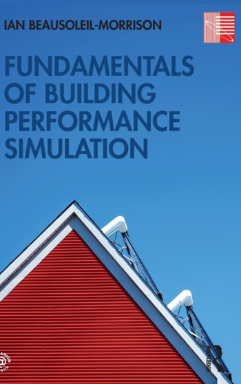 Fundamentals of Building Performance Simulation by Ian Beausoleil-Morrison - Hardback