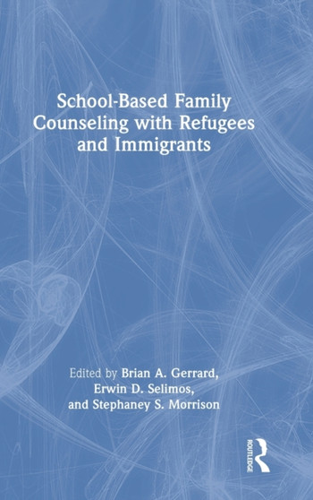 School-Based Family Counseling with Refugees and Immigrants by Brian A. Gerrard - Hardback