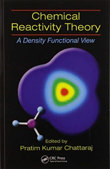 Chemical Reactivity Theory : A Density Functional View by Pratim Kumar Chattaraj - Paperback