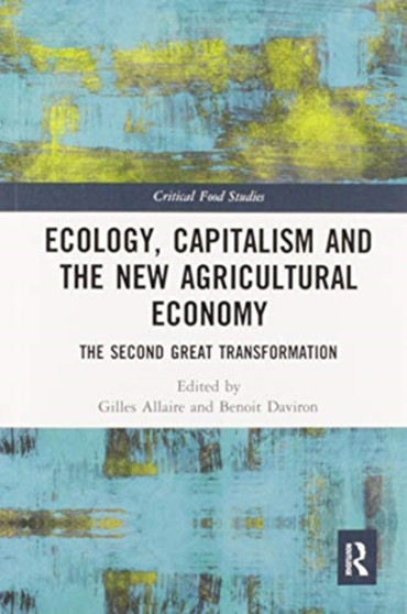 Ecology, Capitalism and the New Agricultural Economy : The Second Great Transformation by Gilles Allaire - Paperback
