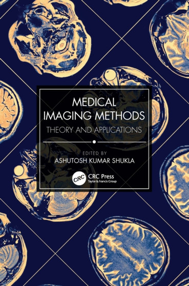 Medical Imaging Methods : Theory and Applications by Ashutosh Kumar Shukla - Paperback