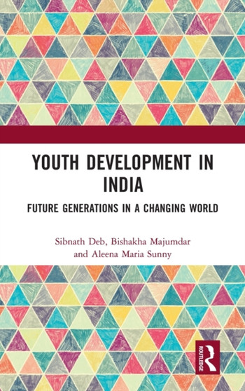 Youth Development in India : Future Generations in a Changing World by Sibnath Deb - Hardback