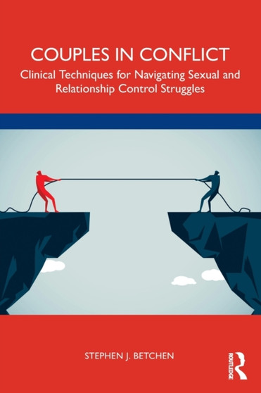 Couples in Conflict : Clinical Techniques for Navigating Sexual and Relationship Control Struggles by Stephen J. Betchen - Paperback