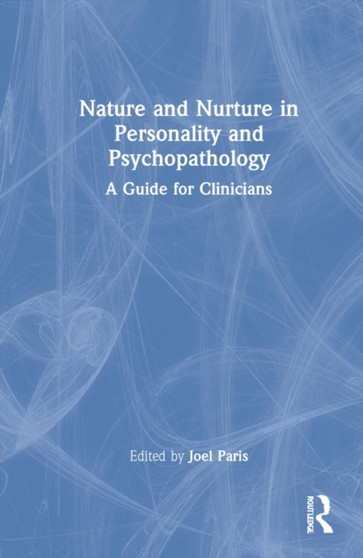 Nature and Nurture in Personality and Psychopathology : A Guide for Clinicians by Joel Paris - Hardback