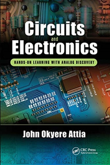 Circuits and Electronics : Hands-on Learning with Analog Discovery by John Okyere Attia - Paperback