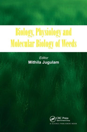 Biology, Physiology and Molecular Biology of Weeds by Mithila Jugulam - Paperback