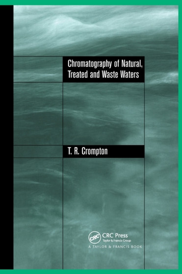 Chromatography of Natural, Treated and Waste Waters by T.R Crompton - Paperback