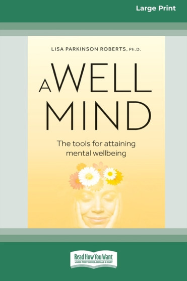 A Well Mind : The Tools for Attaining Mental Wellbeing by Lisa Parkinson Roberts - Paperback