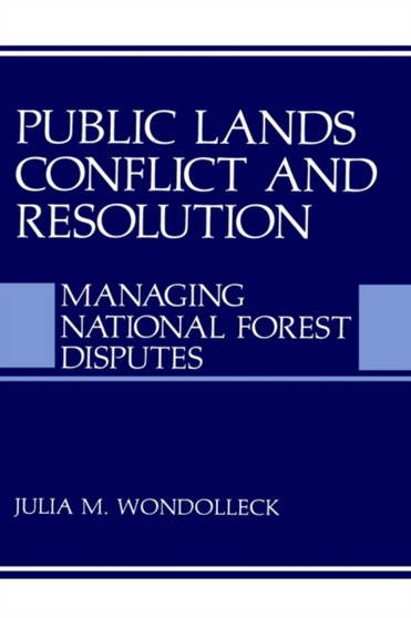 Public Lands Conflict and Resolution : Managing National Forest Disputes by Julia M. Wondolleck - Hardback