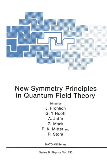 New Symmetry Principles in Quantum Field Theory : Proceedings of a NATO ASI Held in Cargese, France, July 16-27, 1991 : v. 295 by J. Frolich - Hardback