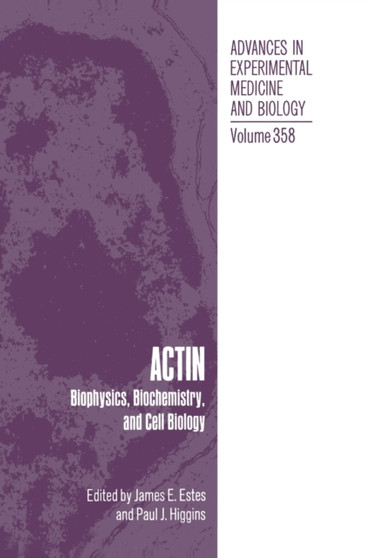 Actin : Biophysics, Biochemistry and Cell Biology - Proceedings of an International Conference Held in Troy, New York, August 5-9, 1992 : 358 by James E. Estes - Hardback