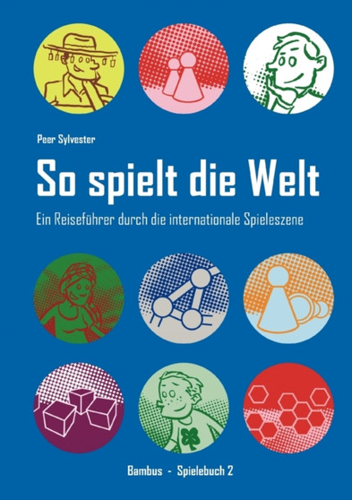 So spielt die Welt : Ein Reisefuhrer durch die internationale Spieleszene by Peer Sylvester - Paperback