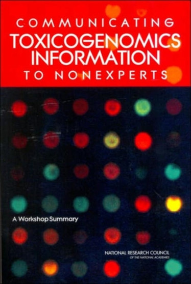 Communicating Toxicogenomics Information to Nonexperts : A Workshop Summary by National Research Council - Paperback