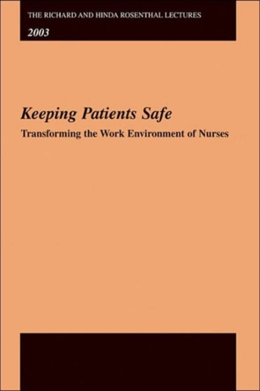 The Richard and Hinda Rosenthal Lectures 2003 : Keeping Patients Safe -- Transforming the Work Environment of Nurses by Institute of Medicine of the National Academies - Paperback