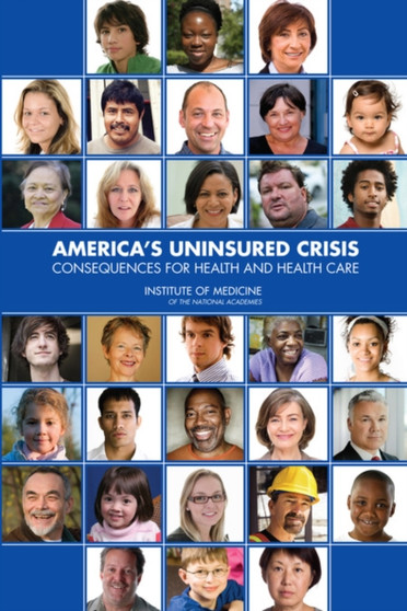 America's Uninsured Crisis : Consequences for Health and Health Care by Institute of Medicine - Paperback