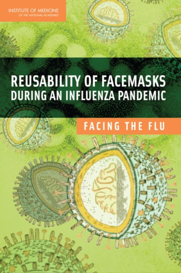 Reusability of Facemasks During an Influenza Pandemic : Facing the Flu by Institute of Medicine - Paperback