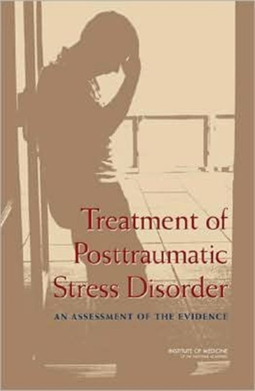 Treatment of Posttraumatic Stress Disorder : An Assessment of the Evidence by Institute of Medicine - Paperback