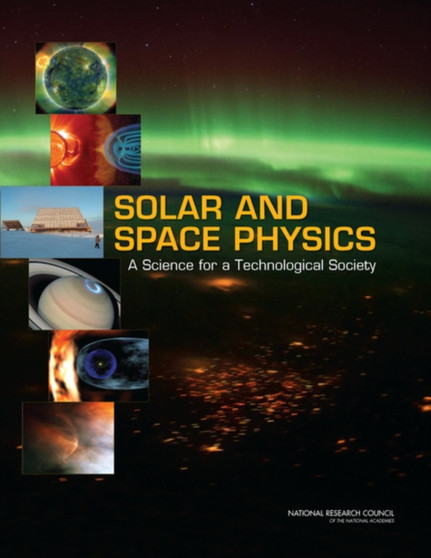 Solar and Space Physics : A Science for a Technological Society by Committee on a Decadal Strategy for Solar and Space Physics - Paperback