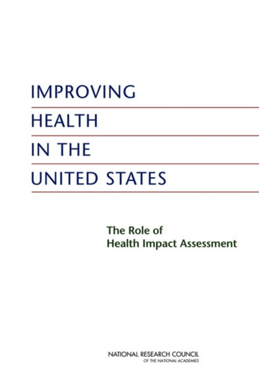 Improving Health in the United States : The Role of Health Impact Assessment by National Research Council - Paperback