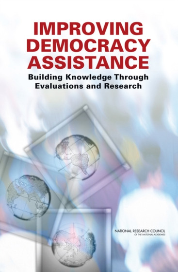 Improving Democracy Assistance : Building Knowledge Through Evaluations and Research by National Research Council - Paperback