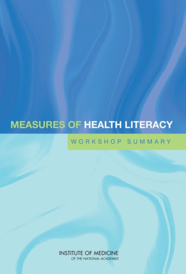Measures of Health Literacy : Workshop Summary by Institute of Medicine - Paperback