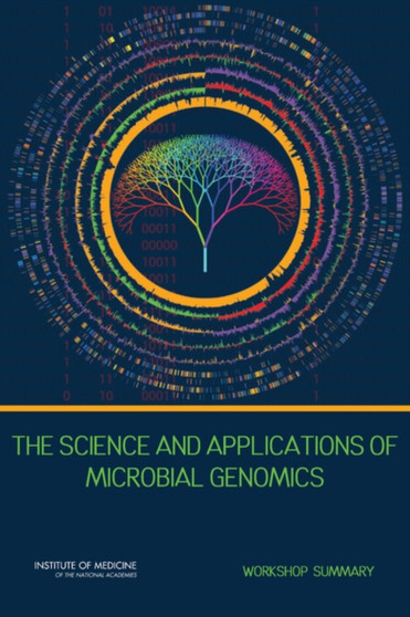 The Science and Applications of Microbial Genomics : Workshop Summary by Institute of Medicine - Paperback
