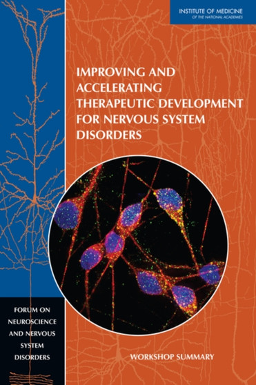 Improving and Accelerating Therapeutic Development for Nervous System Disorders : Workshop Summary by Forum on Neuroscience and Nervous System Disorders - Paperback