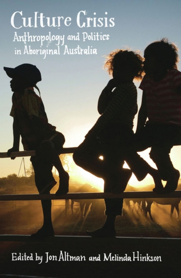 Culture Crisis : Anthropology and Politics in Aboriginal Australia
