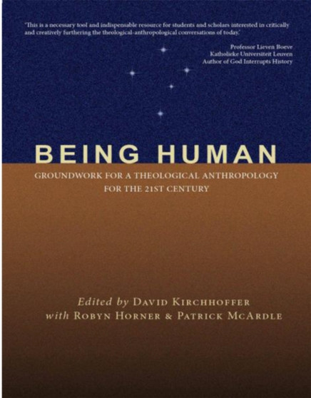 Being Human : Groundwork for a Theological Anthropology for the 21st Century