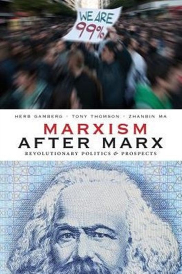 Marxism After Marx : Revolutionary Politics and Prospects