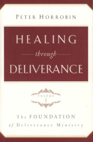 Healing Through Deliverance : Foundation of Deliverance Ministry v. 1