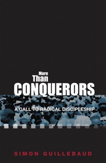 More Than Conquerors : A call to radical discipleship