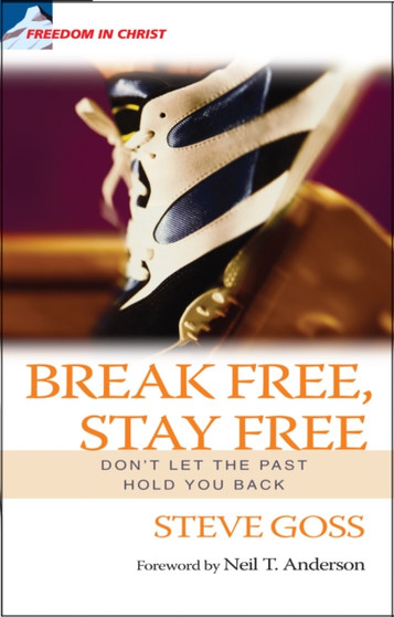 Break Free, Stay Free : Don't let the past hold you back