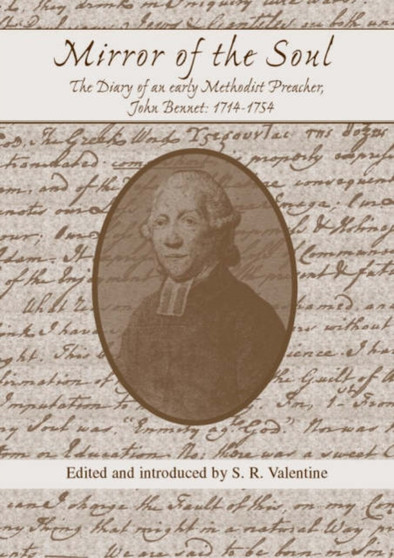 Mirror of the Soul : The Diary of an Early Methodist Preacher, John Bennet 1714-1754